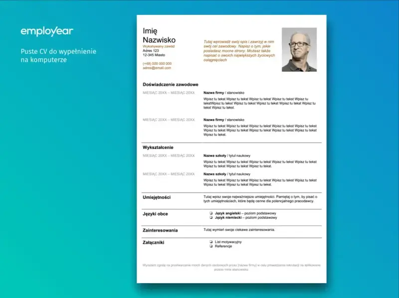Szablon CV do wypełnienia na komputerze. Gotowy do druku, zawiera sekcje: dane osobowe, doświadczenie, wykształcenie, umiejętności, języki, zainteresowania i załączniki.
